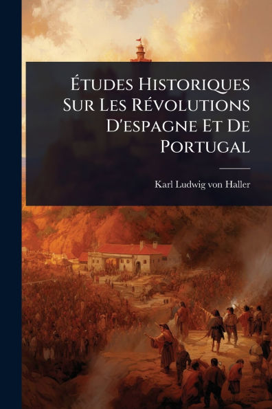 ï¿½tudes Historiques Sur Les Rï¿½(c)volutions D'espagne Et De Portugal