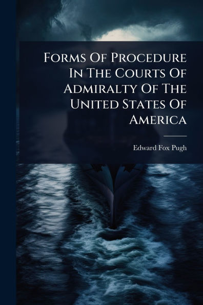 Forms Of Procedure The Courts Admiralty United States America