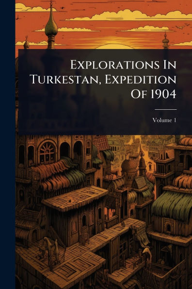 Explorations In Turkestan, Expedition Of 1904