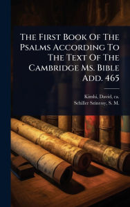 Title: The First Book Of The Psalms According To The Text Of The Cambridge Ms. Bible Add. 465, Author: David Ca 1160-Ca 1235 Kimhi