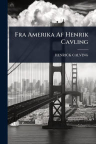 Title: Fra Amerika Af Henrik Cavling, Author: Henrick Calving