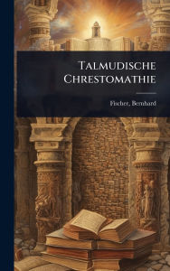 Title: Talmudische Chrestomathie, Author: Fischer Bernhard 1821-1906