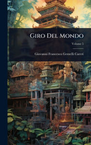 Title: Giro Del Mondo, Author: Giovanni Francesco Gemelli Careri