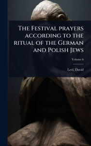 Title: The Festival prayers according to the ritual of the German and Polish Jews, Author: Levi David 1742-1801