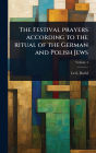 The Festival prayers according to the ritual of the German and Polish Jews