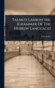 Title: Talmud Lashon 'ibr. [grammar Of The Hebrew Language], Author: Lïb Judah