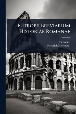 Eutropii Breviarium Historiae Romanae