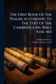 Title: The First Book Of The Psalms According To The Text Of The Cambridge Ms. Bible Add. 465, Author: David Ca 1160-Ca 1235 Kimhi
