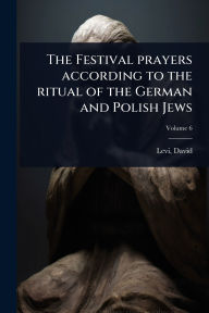 Title: The Festival prayers according to the ritual of the German and Polish Jews, Author: Levi David 1742-1801