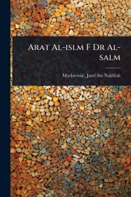 Title: Arat Al-islm F Dr Al-salm, Author: Jaml Ibn Nakhlah 1862-1907 Mudawwar