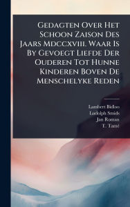 Title: Gedagten Over Het Schoon Zaison Des Jaars Mdccxviii. Waar Is By Gevoegt Liefde Der Ouderen Tot Hunne Kinderen Boven De Menschelyke Reden, Author: Lambert Bidloo