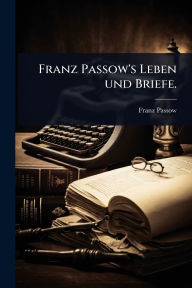 Title: Franz Passow's Leben und Briefe., Author: Franz Passow