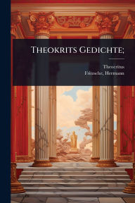 Title: Theokrits Gedichte;, Author: Theocritus