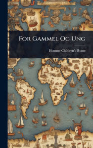 Title: For Gammel Og Ung, Author: Wi Homme Children's Home (Wittenberg