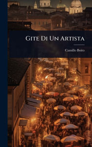 Title: Gite Di Un Artista, Author: Camillo Boito
