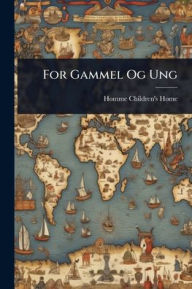 Title: For Gammel Og Ung, Author: Wi Homme Children's Home (Wittenberg