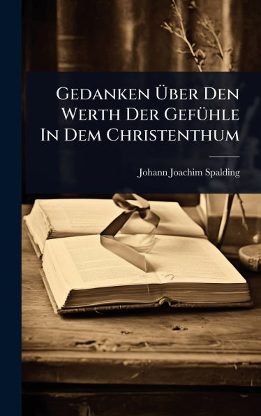 Gedanken ï¿½œber Den Werth Der Gefï¿½1/4hle In Dem Christenthum