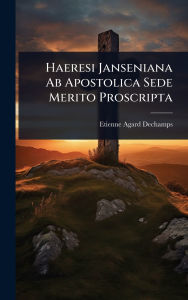 Title: Haeresi Janseniana Ab Apostolica Sede Merito Proscripta, Author: Etienne Agard Dechamps