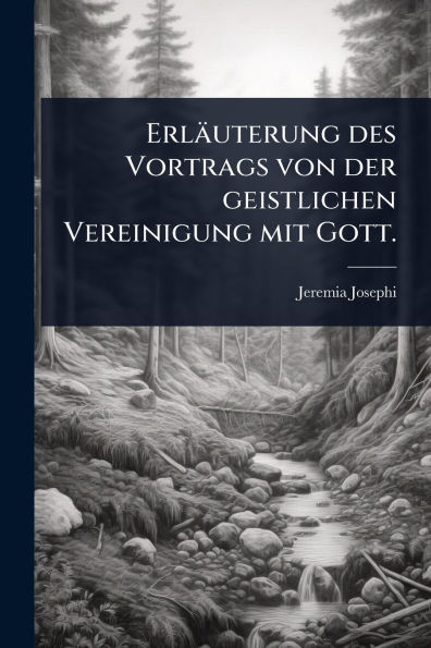 Erlï¿½uterung des Vortrags von der geistlichen Vereinigung mit Gott.