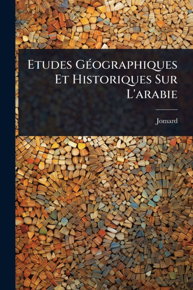 Etudes Gï¿½(c)ographiques Et Historiques Sur L'arabie