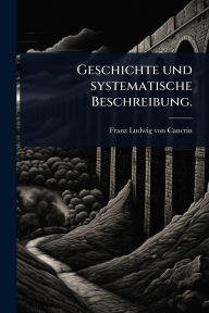 Title: Geschichte und systematische Beschreibung., Author: Franz Ludwig Von Cancrin