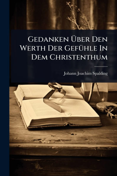 Gedanken ï¿½œber Den Werth Der Gefï¿½1/4hle In Dem Christenthum