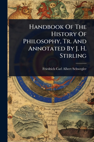 Handbook Of The History Philosophy, Tr. And Annotated By J. H. Stirling