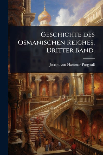 Geschichte des Osmanischen Reiches, Dritter Band.