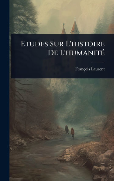 Etudes Sur L'histoire De L'humanitï¿½(c)