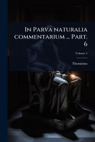 Title: In Parva naturalia commentarium ... Part. 6, Author: Themistius