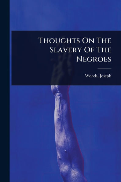 Thoughts On The Slavery Of Negroes