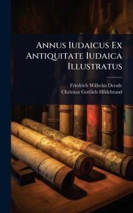 Title: Annus Iudaicus Ex Antiquitate Iudaica Illustratus, Author: Friedrich Wilhelm Dresde