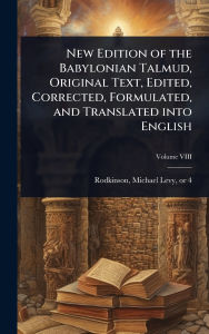 Title: New Edition of the Babylonian Talmud, Original Text, Edited, Corrected, Formulated, and Translated into English, Author: Michael Levy 1843 or 4-1904 Rodkinson