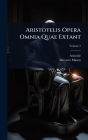 Aristotelis Opera Omnia Quae Extant