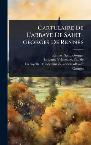 Title: Cartulaire De L'abbaye De Saint-georges De Rennes, Author: Rennes Saint-Georges (Abbey)