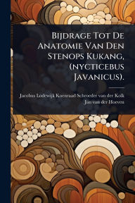 Title: Bijdrage Tot De Anatomie Van Den Stenops Kukang, (nycticebus Javanicus)., Author: Jacobus Lodewijk Koenraad Schroeder V
