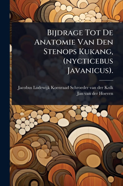 Bijdrage Tot De Anatomie Van Den Stenops Kukang, (nycticebus Javanicus).