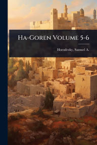Title: Ha-Goren Volume 5-6, Author: Samuel a (Samuel Aba) 18 Horodezky