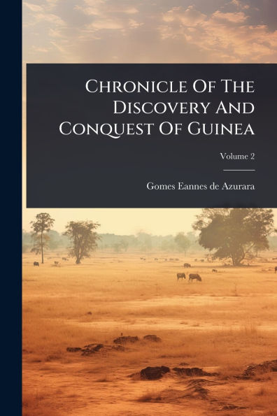 Chronicle Of The Discovery And Conquest Guinea