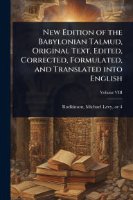 Title: New Edition of the Babylonian Talmud, Original Text, Edited, Corrected, Formulated, and Translated into English, Author: Michael Levy 1843 or 4-1904 Rodkinson