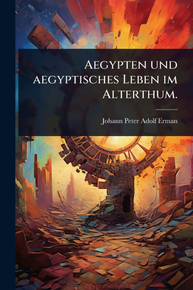 Aegypten und aegyptisches Leben im Alterthum.