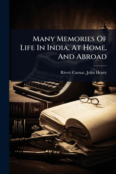 Many Memories Of Life India, At Home, And Abroad
