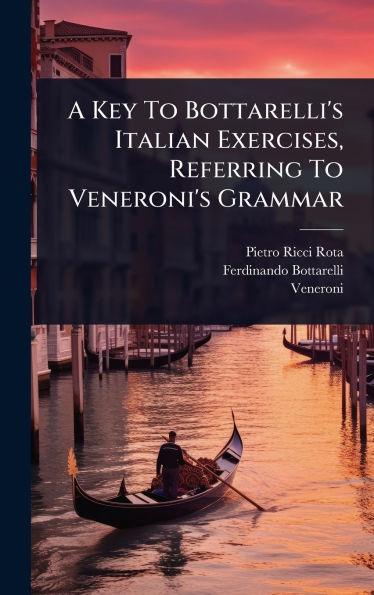 A Key To Bottarelli's Italian Exercises, Referring To Veneroni's Grammar