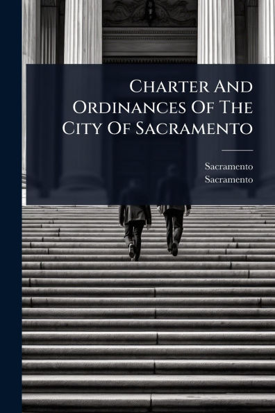 Charter And Ordinances Of The City Sacramento