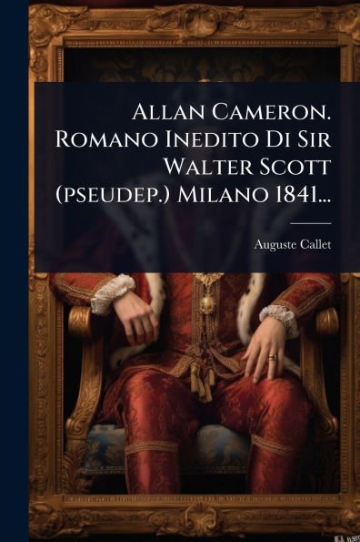 Allan Cameron. Romano Inedito Di Sir Walter Scott (pseudep.) Milano 1841...