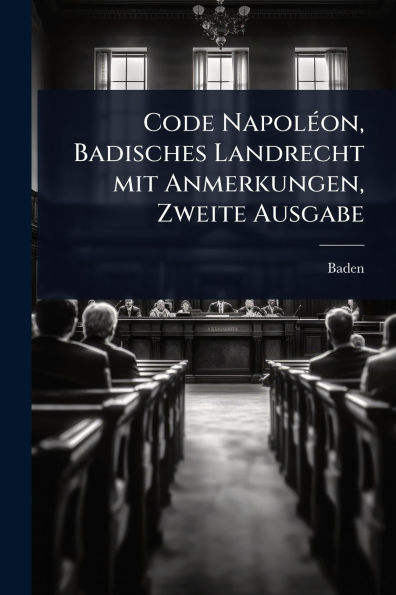 Code Napolï¿½(c)on, Badisches Landrecht mit Anmerkungen, Zweite Ausgabe
