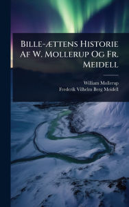 Title: Bille-ï¿½]ttens Historie Af W. Mollerup Og Fr. Meidell, Author: William Mollerup