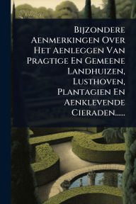 Title: Bijzondere Aenmerkingen Over Het Aenleggen Van Pragtige En Gemeene Landhuizen, Lusthoven, Plantagien En Aenklevende Cieraden......, Author: Anonymous