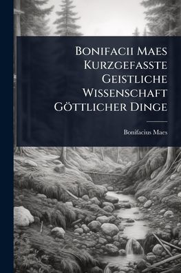 Bonifacii Maes Kurzgefaï¿½te Geistliche Wissenschaft Gï¿½ttlicher Dinge