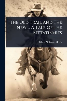 The Old Trail And New ... A Tale Of Kittatinnies